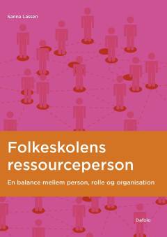 Folkeskolens ressourceperson : en balance mellem person, rolle og organisation
