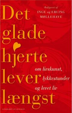 Det glade hjerte lever længst : om livskunst, lykkestunder og levet liv