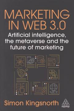 Marketing in web 3.0 : artificial intelligence, the metaverse and the future of marketing