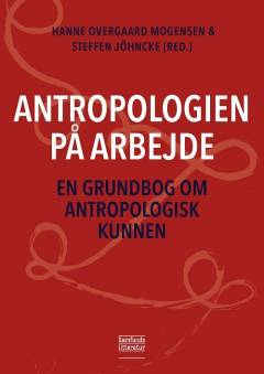 Antropologien på arbejde : en grundbog om antropologisk kunnen