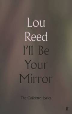 I'll be your mirror : the collected lyrics
