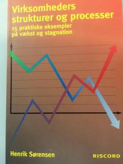 Virksomheders strukturer og processer : 15 praktiske eksempler på vækst og stagnation