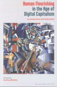 Human flourishing in the age of digital capitalism : AI, automation and alienation