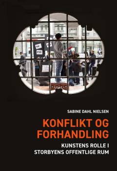 Konflikt og forhandling : kunstens rolle i storbyens offentlige rum