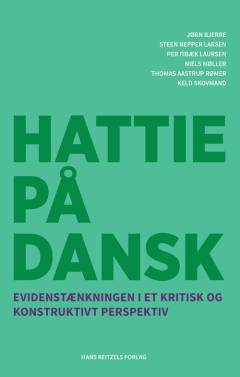 Hattie på dansk : evidenstænkningen i et kritisk og konstruktivt perspektiv