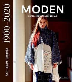 Moden i Danmark gennem 400 år. Bind 2 : 1900-2020 : chik, smart, moderne