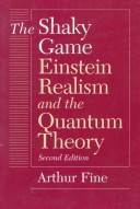 The shaky game : Einstein, realism, and the quantum theory