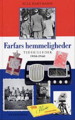 Farfars hemmeligheder : tidsbilleder 1930-1960