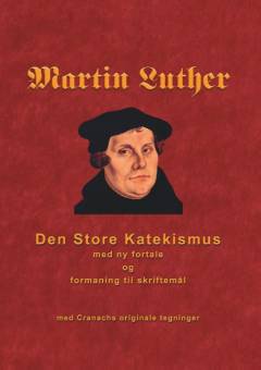 Den store katekismus : med ny fortale og formaning til skriftemål, 1530