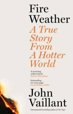 Fire weather : a true story from a hotter world