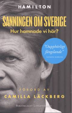 Sanningen om Sverige : hur hamnade vi här?