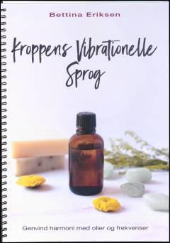 Kroppens vibrationelle sprog : genvind harmoni med olier og frekvenser