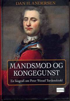 Mandsmod og kongegunst : en biografi om Peter Wessel Tordenskiold