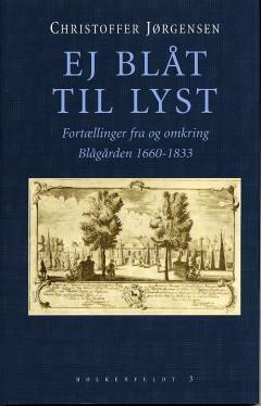 Ej blåt til lyst : fortællinger fra og omkring Blågården 1660-1833