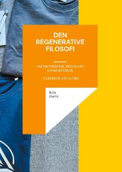Den regenerative filosofi : om protreptik, resonans & frisættelse : i ledelse, liv & ord