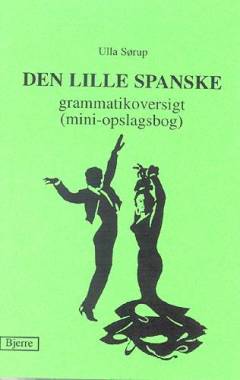 Den lille spanske grammatikoversigt : (mini-opslagsbog)
