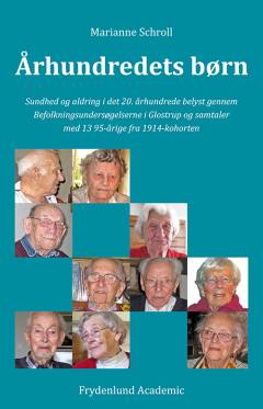 Århundredets børn : sundhed og aldring i det 20. århundrede belyst gennem befolkningsundersøgelserne i Glostrup og samtaler med tretten 95-årige fra 1914-kohorten