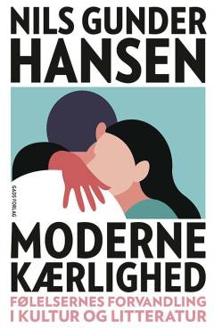 Moderne kærlighed : følelsernes forvandling i kultur og litteratur