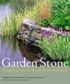 Garden stone : how to use stone in the garden and home landscape