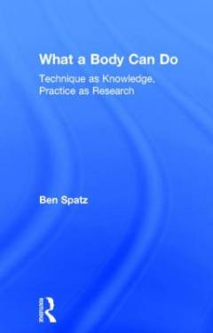 What a body can do : technique as knowledge, practice as research