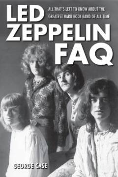 Led Zeppelin FAQ : all that's left to know about the greatest hard rock band of all time