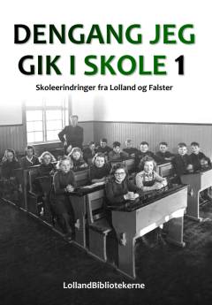 Dengang jeg gik i skole : skoleerindringer fra Lolland og Falster. Bind 1