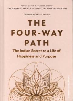 The four-way path : the Indian secret to a life of happiness and purpose