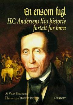 En ensom fugl : H.C. Andersens livs historie fortalt for børn
