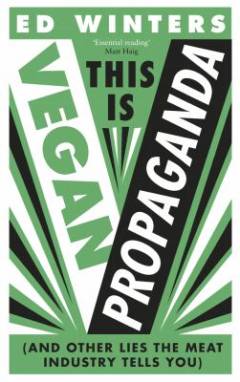 This is vegan propaganda : (and other lies the meat industry tells you)