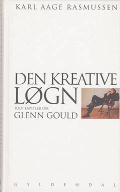 Den kreative løgn : 12 kapitler om Glenn Gould