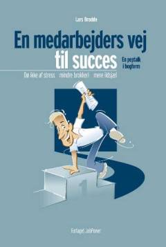 En medarbejders vej til succes : bliv en ægte positiv ildsjæl