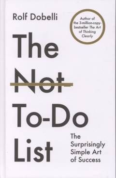 The not-to-do list : the surprisingly simple art of success