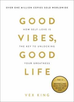 Good vibes, good life : how self-love is the key to unlocking your greatness