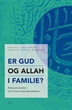 Er Gud og Allah i familie? : religionsmødet i konfirmationsforberedelsen