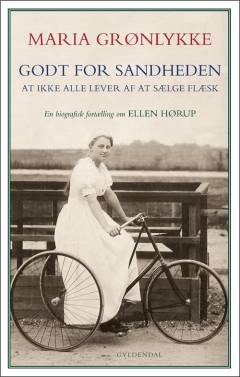 Godt for sandheden - at ikke alle lever af at sælge flæsk : en biografisk fortælling om Ellen Hørup
