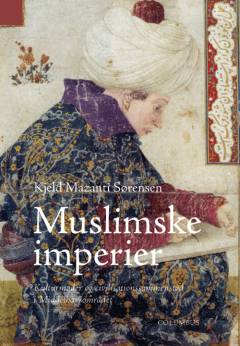 Muslimske imperier : kulturmøder og civilisationssammenstød i Middelhavsområdet