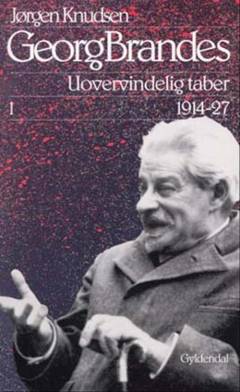 Georg Brandes. Uovervindelig taber 1914-27, 1. bind