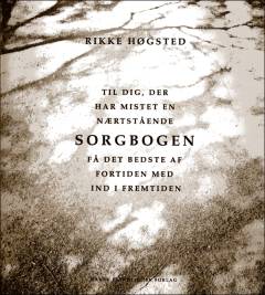 Sorgbogen : til dig, der har mistet en nærtstående : få det bedste af fortiden med ind i fremtiden