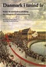 Danmark i tusind år : kilder til samfundets udvikling fra vikingetid til industrialisering
