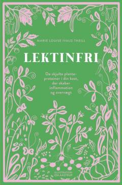 Lektinfri : de skjulte planteproteiner i din kost der skaber inflammation og overvægt