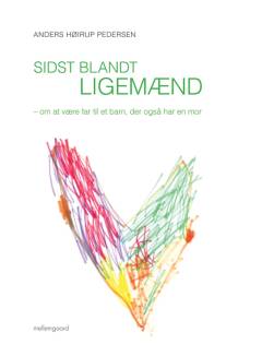 Sidst blandt ligemænd : om at være far til et barn, der også har en mor