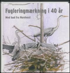 Fugleringmærkning i 40 år : med bud fra Nordvest