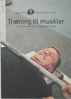 Træning til muskler : en ernæringsteoretisk og træningspraktisk guide