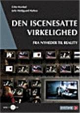 Den iscenesatte virkelighed : fra nyheder til reality