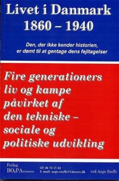 Livet i Danmark. Bind 1 : 1860-1940 : fire generationers liv og kampe påvirket af den tekniske-sociale og politiske udvikling