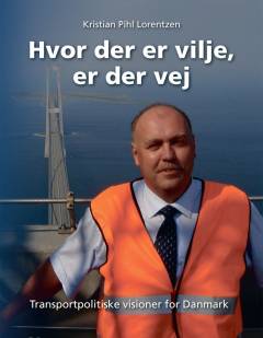 Hvor der er vilje, er der vej : transportpolitiske visioner for Danmark