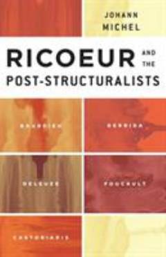 Ricoeur and the post-structuralists : Bourdieu, Derrida, Deleuze, Foucault, Castoriadis