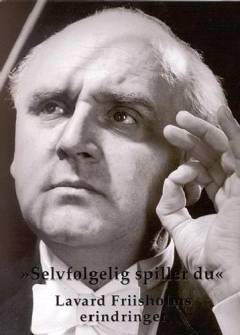"Selvfølgelig spiller du" : Lavard Friisholms erindringer