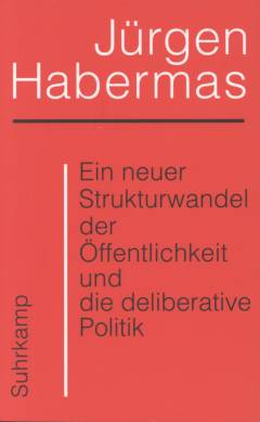 Ein neuer Strukturwandel der Öffentlichkeit und die deliberative Politik