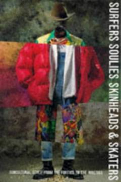 Surfers soulies skinheads & skaters : subcultural style from the forties to the nineties